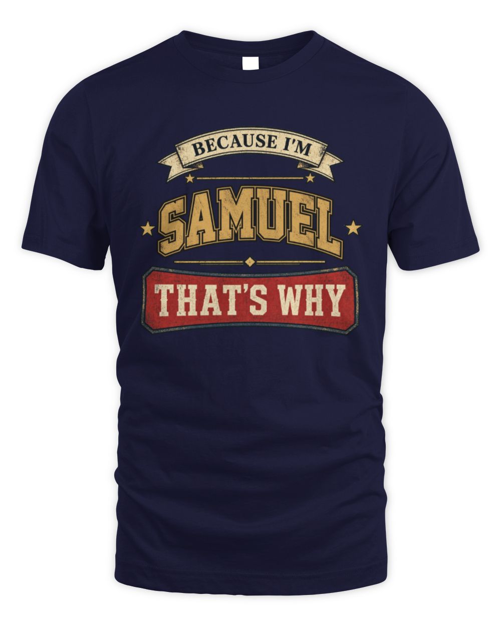 Because I'm Name That's Why Americana T-Shirt SAMUEL M1-S88 / Unisex Standard T-Shirt / navy