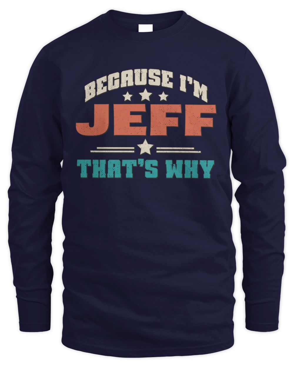 Because I'm Name That's Why Personalized Retro Shirt JEFF-49 / Men's Long Sleeved T-Shirt / navy