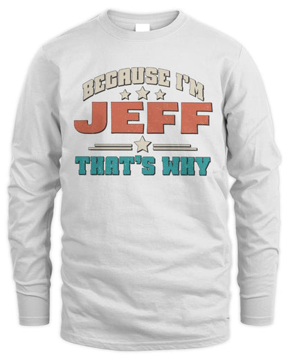 Because I'm Name That's Why Personalized Retro Shirt JEFF-49 / Men's Long Sleeved T-Shirt / white