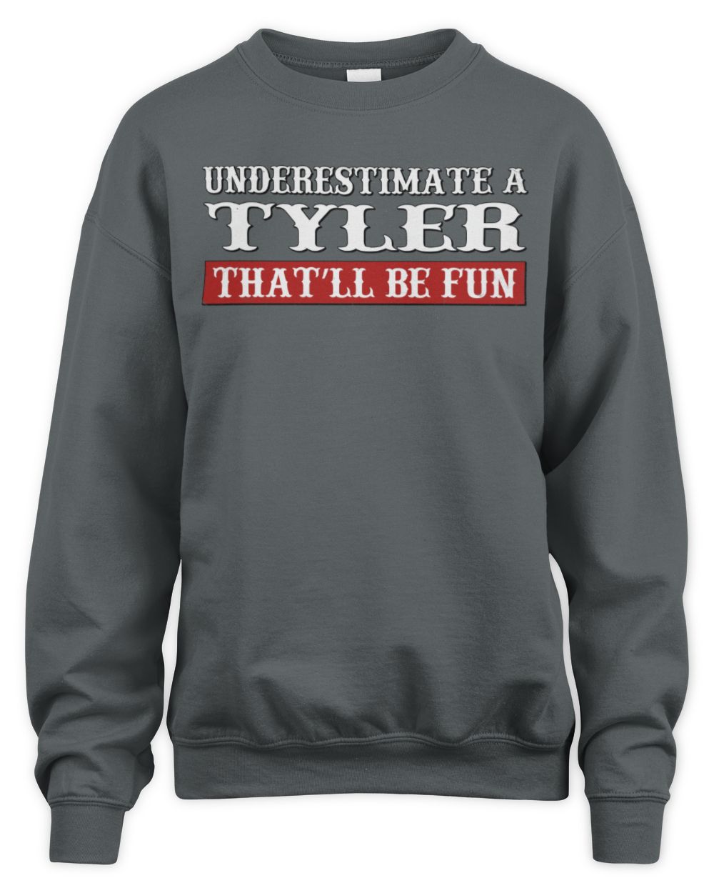 Underestimate Me That'll Be Fun Graphic T-Shirt TYLER M1-69 / Unisex Sweatshirt / charcoal