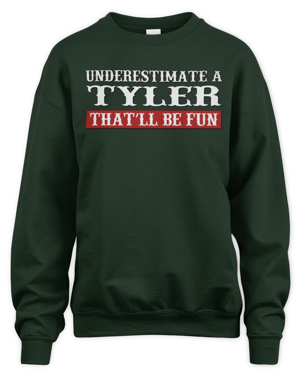 Underestimate Me That'll Be Fun Graphic T-Shirt TYLER M1-69 / Unisex Sweatshirt / forest green