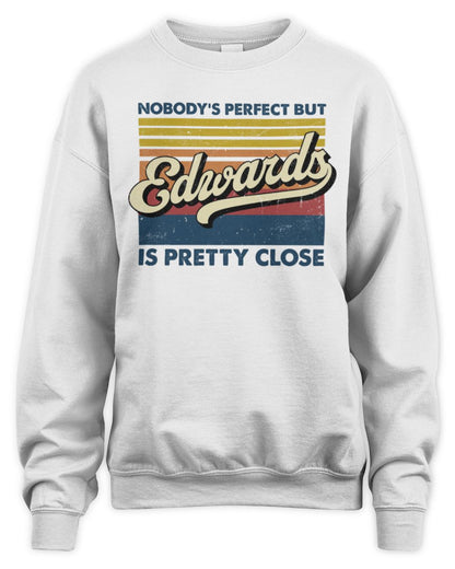 Nobody's Perfect But Your Name Is Pretty Close Retro Shirt EDWARDS M1-65 / Unisex Sweatshirt / white