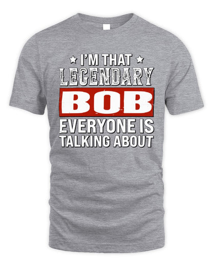 I'm That Legendary Name Everyone Is Talking About Funny Graphic T-Shirt BOB M1-73 / Unisex Standard T-Shirt / sport grey