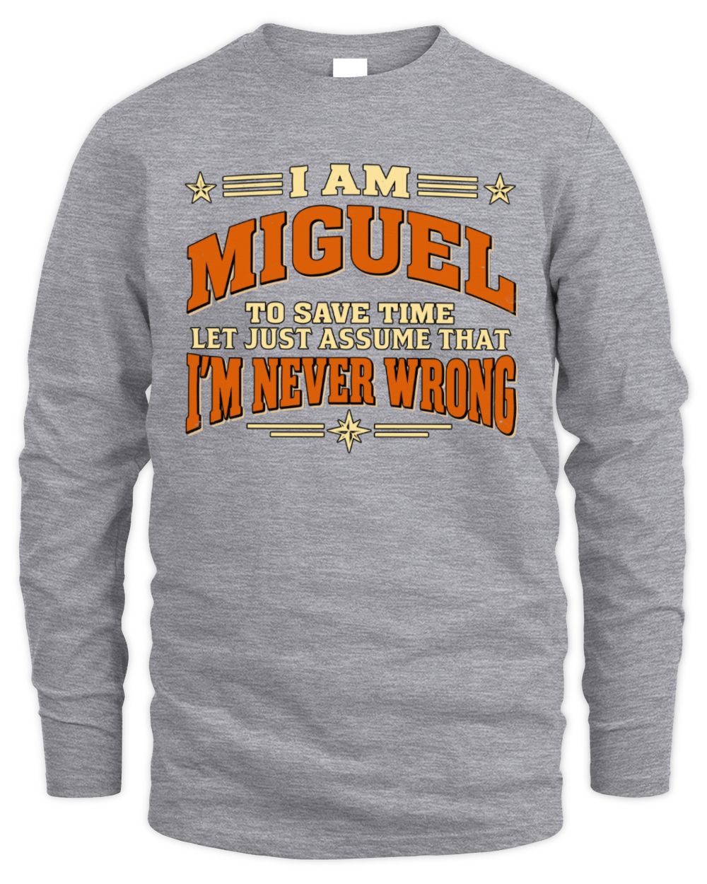 I'm Name Let's Just Assume I'm Never Wrong Retro Shirt MIGUEL M1-64 / Men's Long Sleeved T-Shirt / sport grey