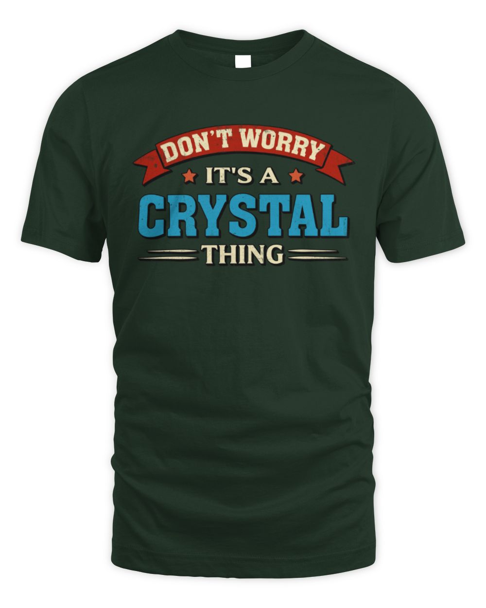 Don't Worry It's a Your Name Thing Funny Retro T-Shirt CRYSTAL M1-57 / Unisex Standard T-Shirt / forest green