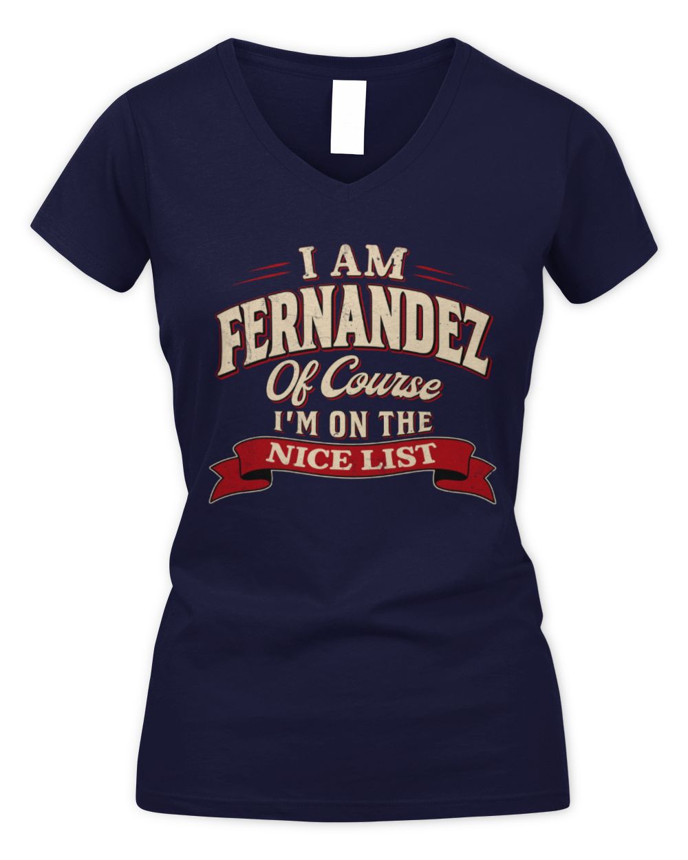 I'm Name Of Course I'm On The Nice List Funny Christmas Shirt FERNANDEZ M1-68 / Women's V-Neck T-Shirt / navy