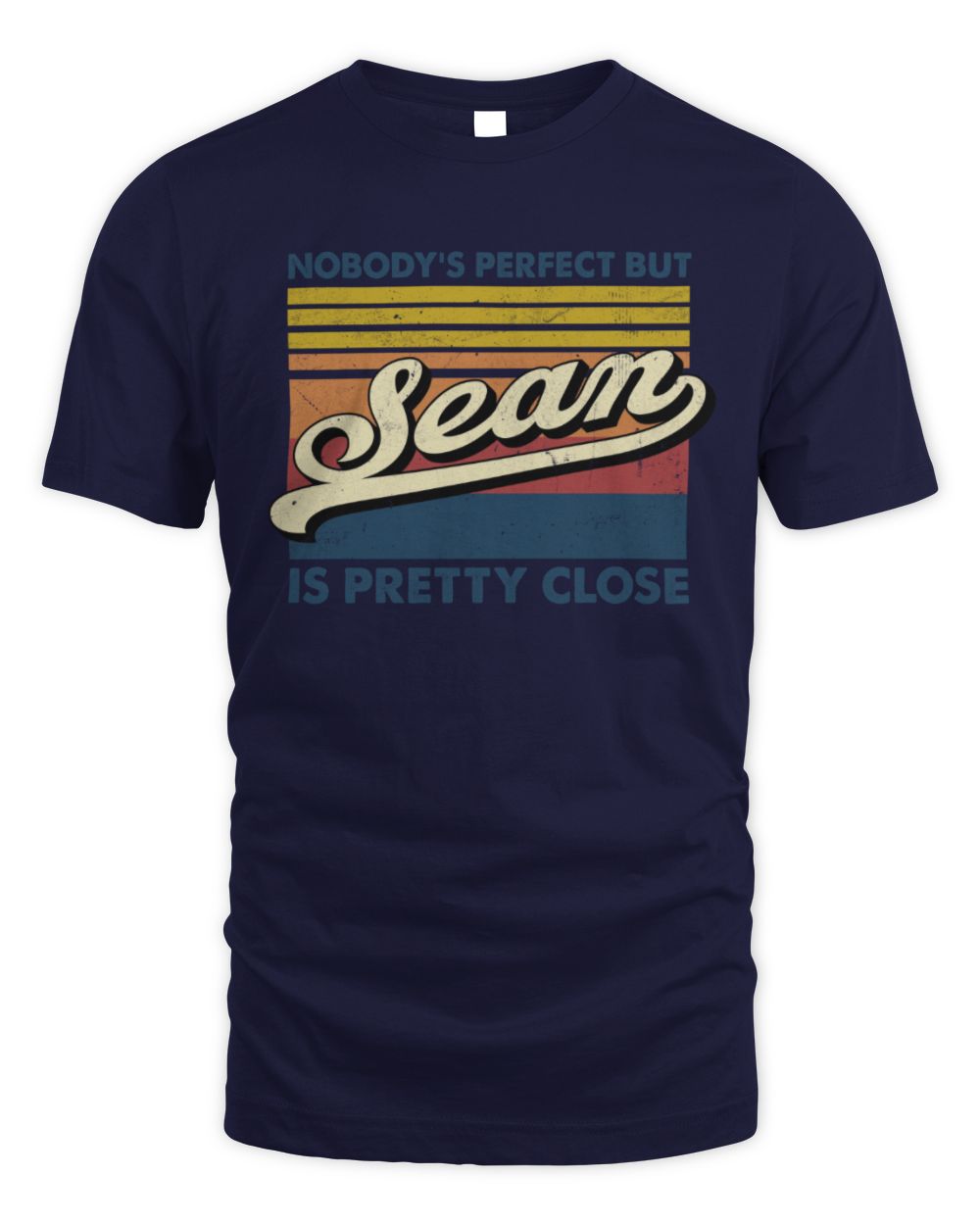 Nobody's Perfect But Your Name Is Pretty Close Retro Shirt SEAN M1-65 / Unisex Standard T-Shirt / navy