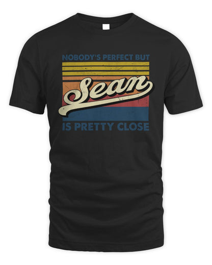 Nobody's Perfect But Your Name Is Pretty Close Retro Shirt SEAN M1-65 / Unisex Standard T-Shirt / black
