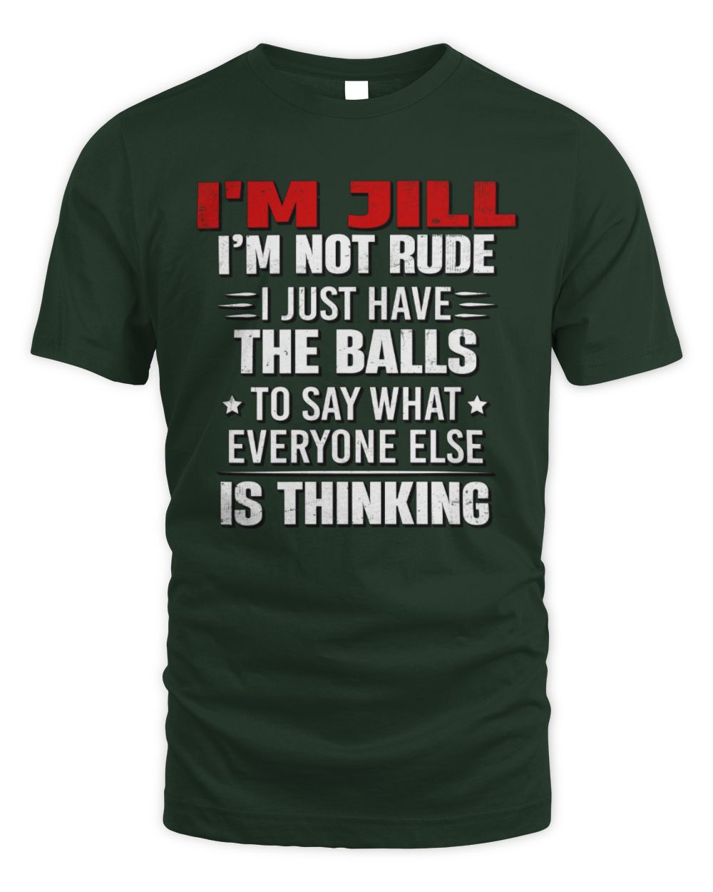 I'm Name I'm Not Rude I Just Have The Balls Funny T-Shirt JILL M1-46 / Unisex Standard T-Shirt / forest green