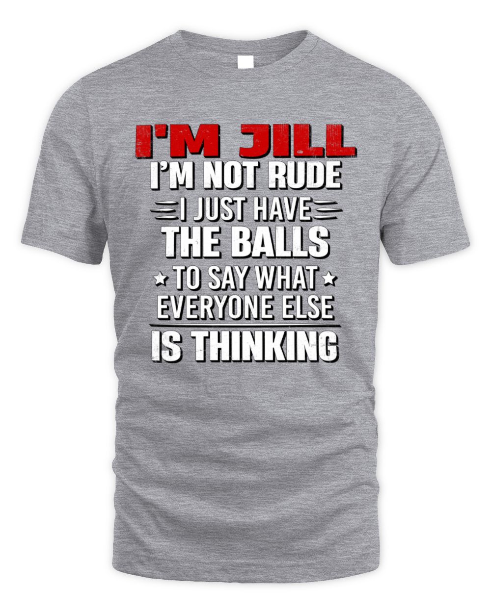 I'm Name I'm Not Rude I Just Have The Balls Funny T-Shirt JILL M1-46 / Unisex Standard T-Shirt / sport grey
