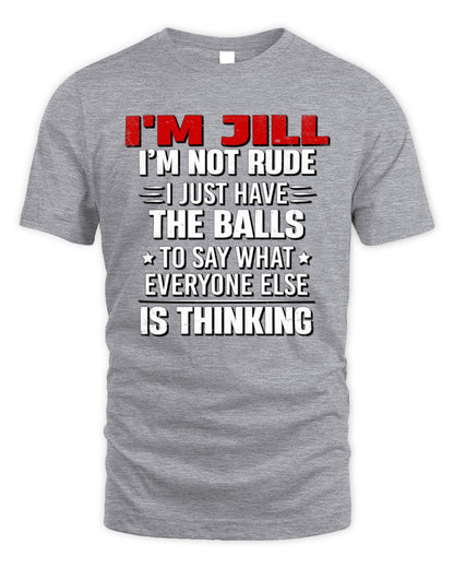 I'm Name I'm Not Rude I Just Have The Balls Funny T-Shirt JILL M1-46 / Unisex Standard T-Shirt / sport grey