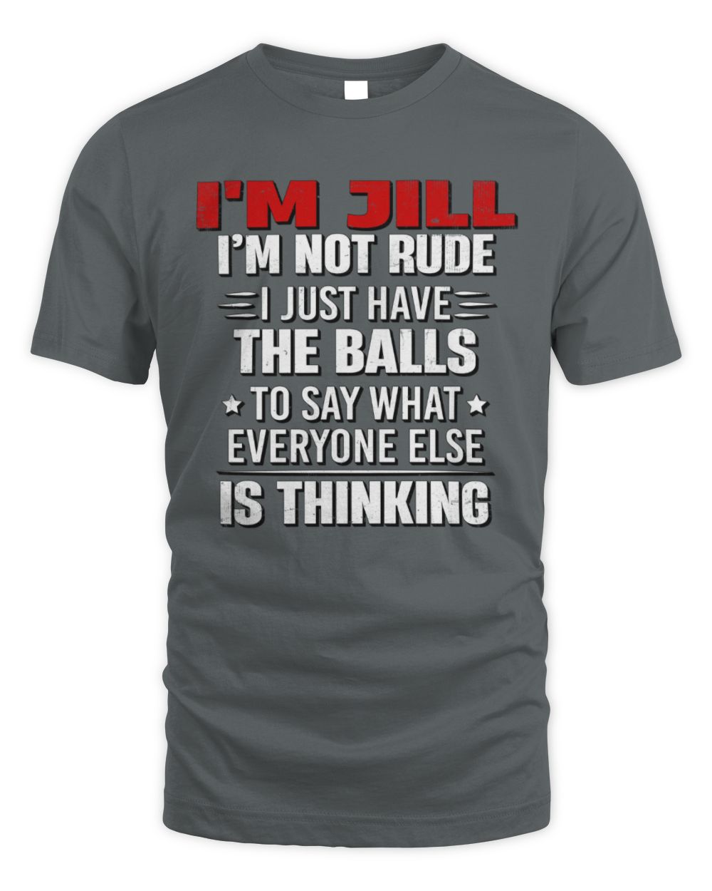 I'm Name I'm Not Rude I Just Have The Balls Funny T-Shirt JILL M1-46 / Unisex Standard T-Shirt / charcoal