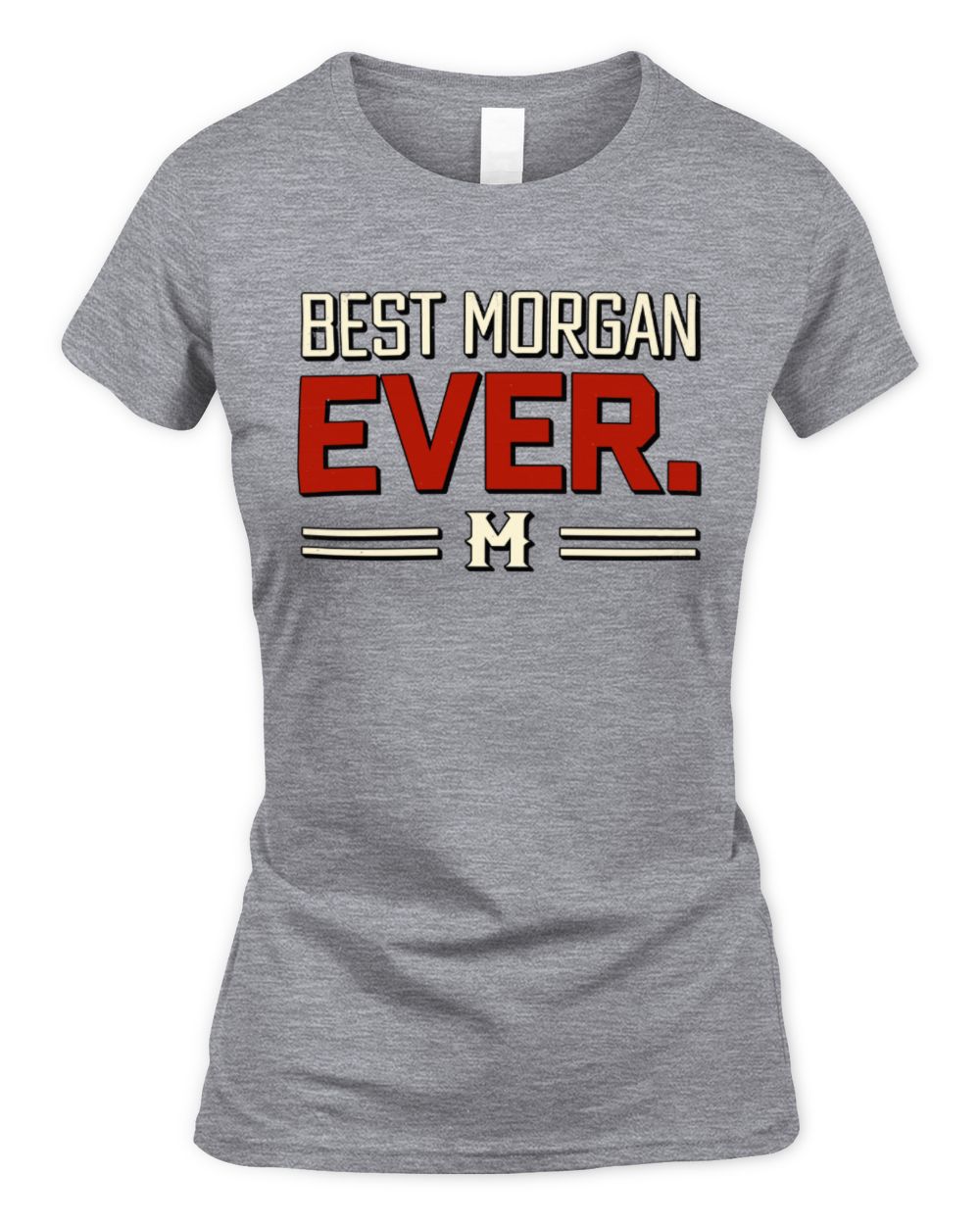Best Your Name Ever Cool Shirt MORGAN M1-58 / Women's Standard T-Shirt / sport grey