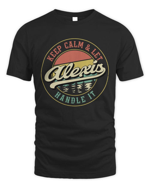 Keep Calm Let Your Name Handle It Retro T-Shirt ALEXIS M1-54 / Unisex Standard T-Shirt / black