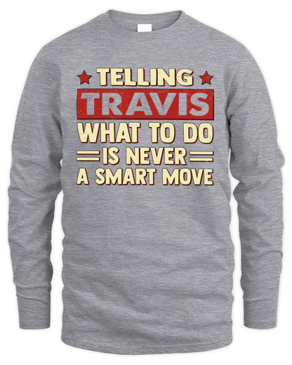 Telling Your Name What to Do Is Never a Smart Move Shirt TRAVIS M1-66 / Men's Long Sleeved T-Shirt / sport grey