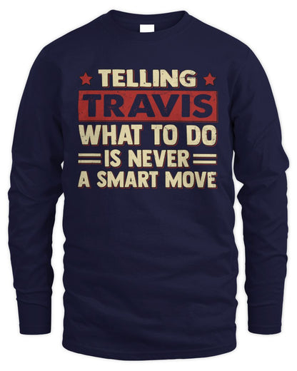 Telling Your Name What to Do Is Never a Smart Move Shirt TRAVIS M1-66 / Men's Long Sleeved T-Shirt / navy