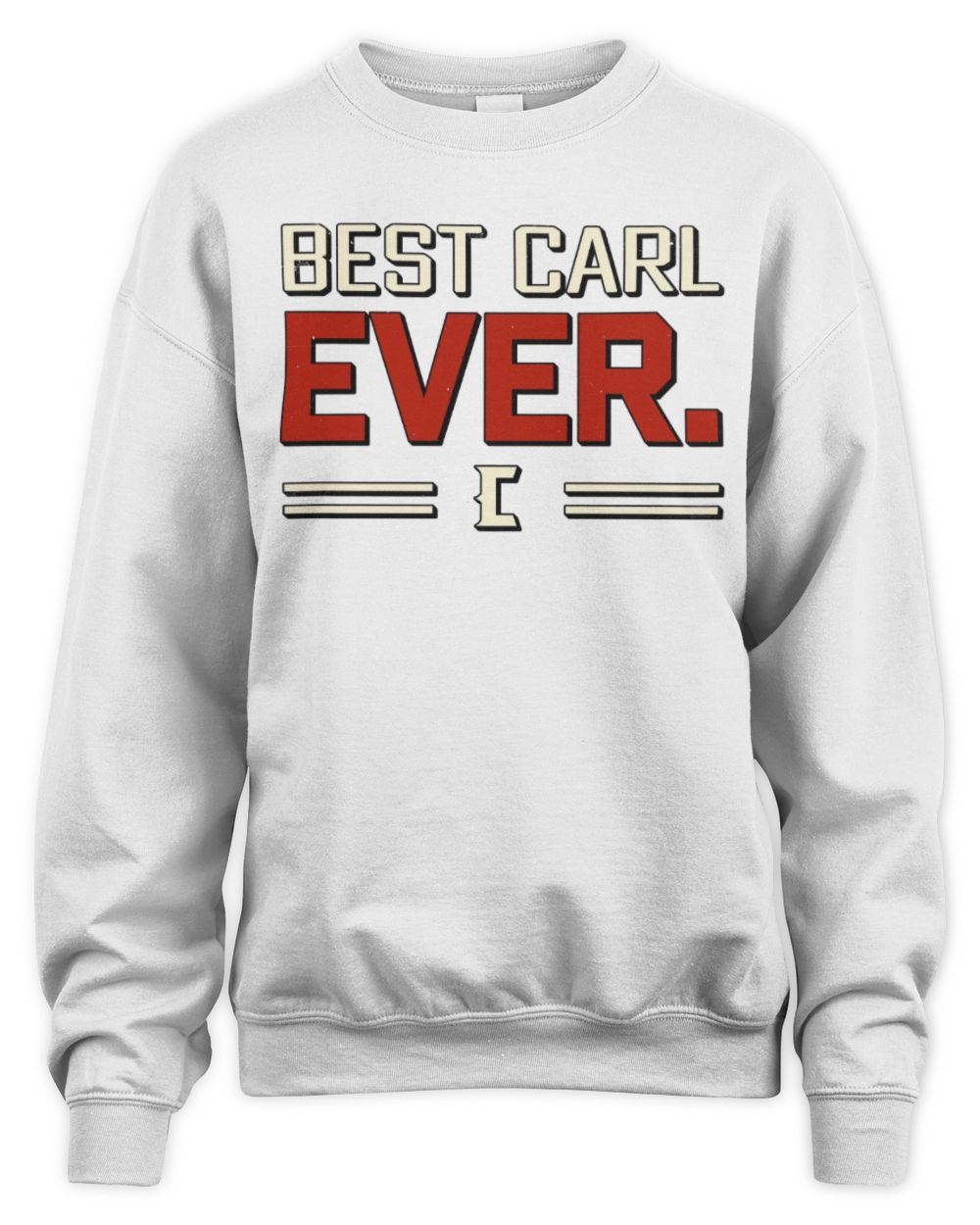 Best Your Name Ever Cool Shirt CARL M1-58 / Unisex Sweatshirt / white