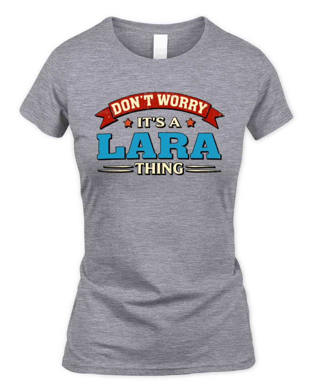 Don't Worry It's a Your Name Thing Funny Retro T-Shirt LARA M1-57 / Women's Standard T-Shirt / sport grey