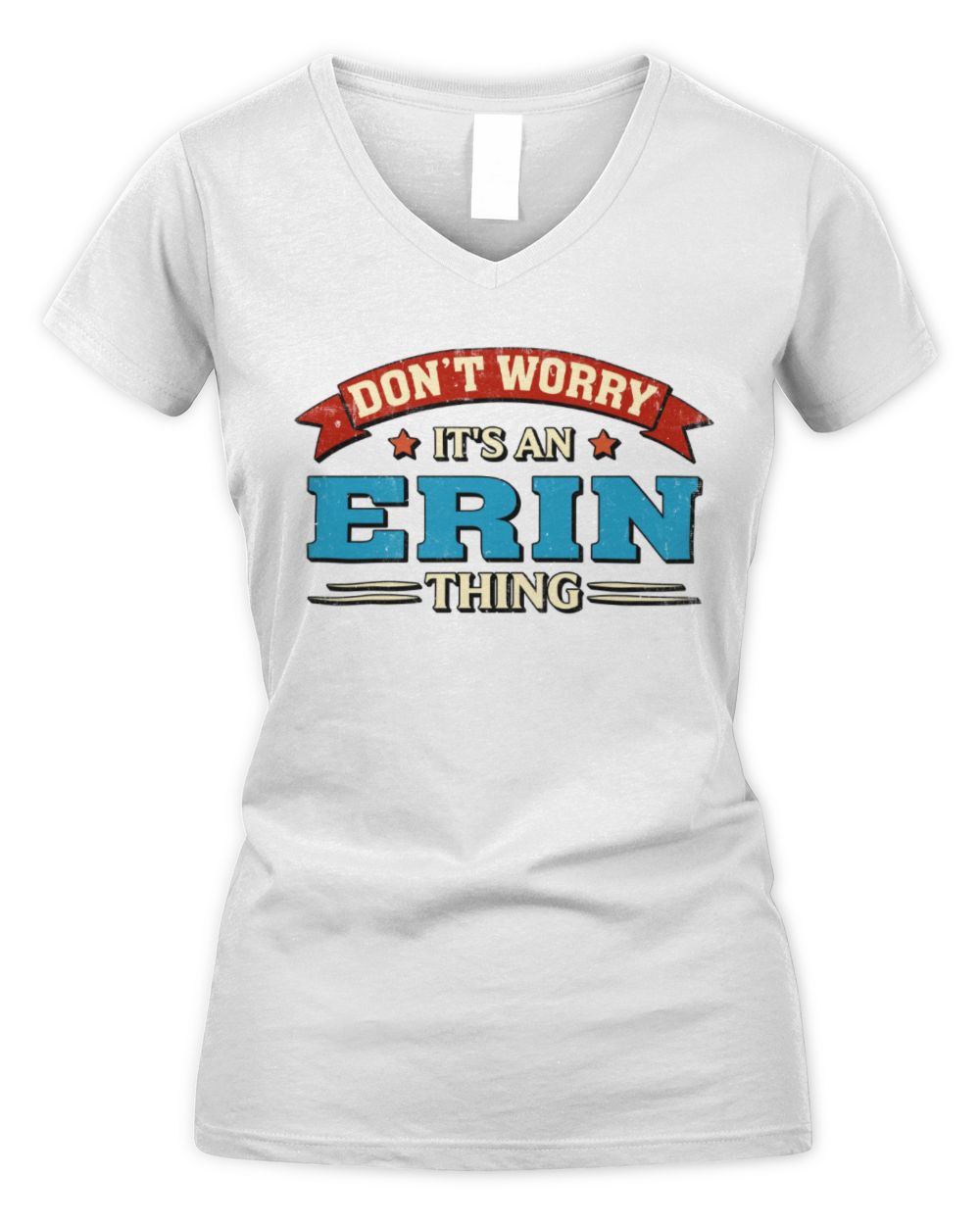 Don't Worry It's a Your Name Thing Funny Retro T-Shirt ERIN M1-57 / Women's V-Neck T-Shirt / white
