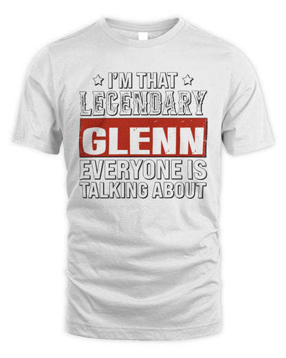 I'm That Legendary Name Everyone Is Talking About Funny Graphic T-Shirt GLENN M1-73 / Unisex Standard T-Shirt / white