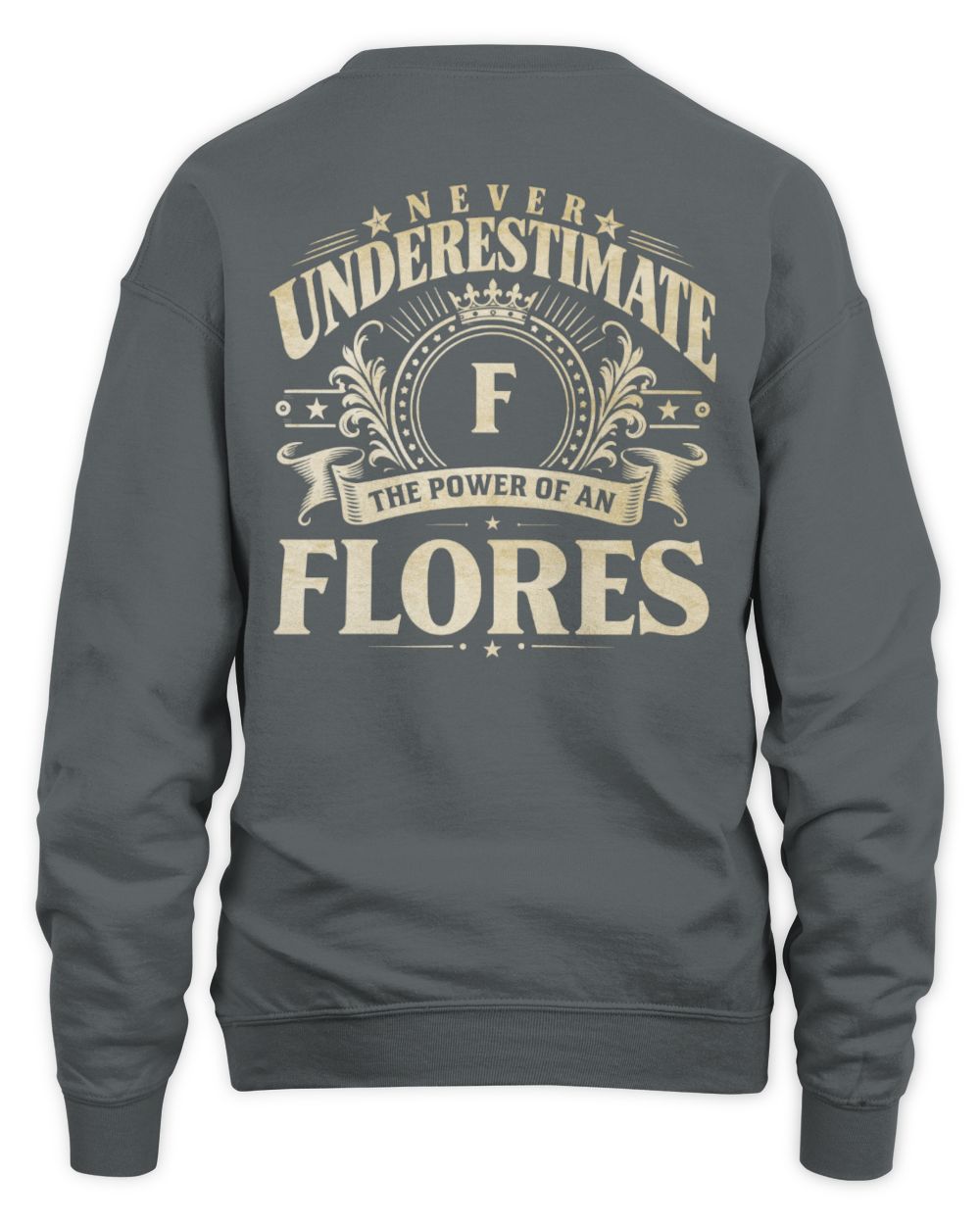 Never Underestimate Your Name Luxury Logo Shirt FLORES M1-63 / Unisex Sweatshirt / charcoal
