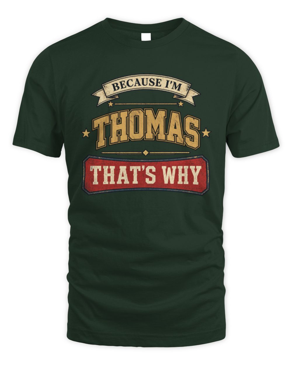 Because I'm Name That's Why Americana T-Shirt THOMAS M1-S88 / Unisex Standard T-Shirt / forest green