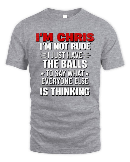 I'm Name I'm Not Rude I Just Have The Balls Funny T-Shirt CHRIS M1-46 / Unisex Standard T-Shirt / sport grey