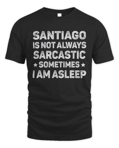 Your Name Is Not Always Sarcastic Funny T-Shirt SANTIAGO M1-62 / Unisex Standard T-Shirt / black
