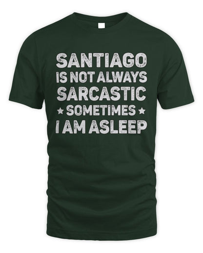 Your Name Is Not Always Sarcastic Funny T-Shirt SANTIAGO M1-62 / Unisex Standard T-Shirt / forest green