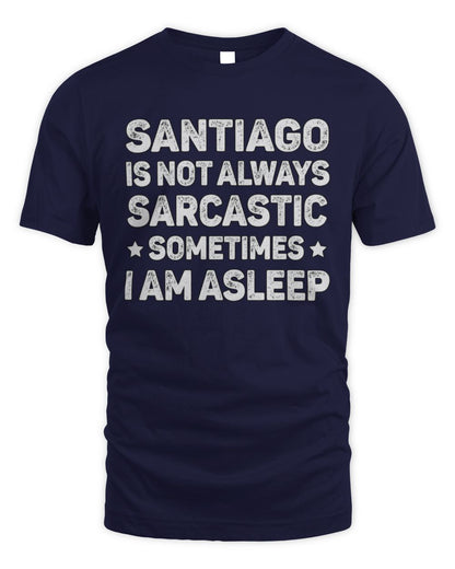 Your Name Is Not Always Sarcastic Funny T-Shirt SANTIAGO M1-62 / Unisex Standard T-Shirt / navy