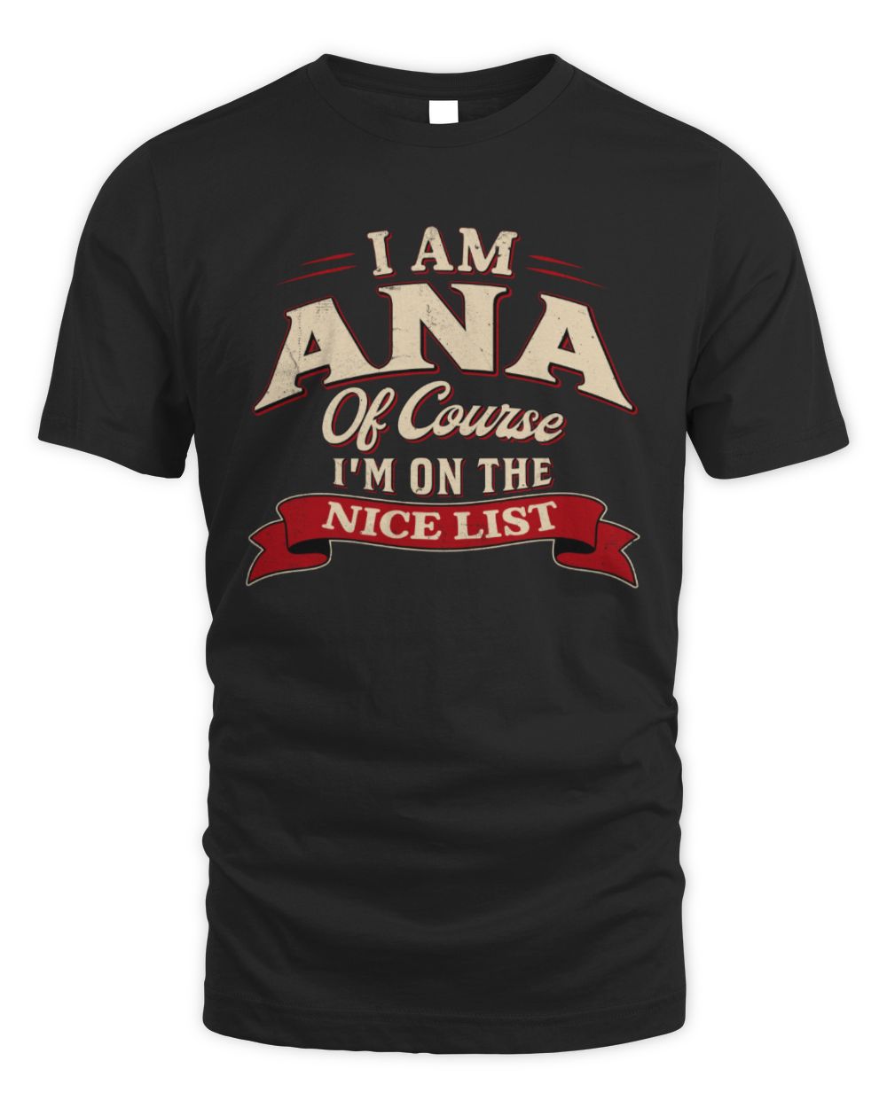 I'm Name Of Course I'm On The Nice List Funny Christmas Shirt ANA M1-68 / Unisex Standard T-Shirt / black