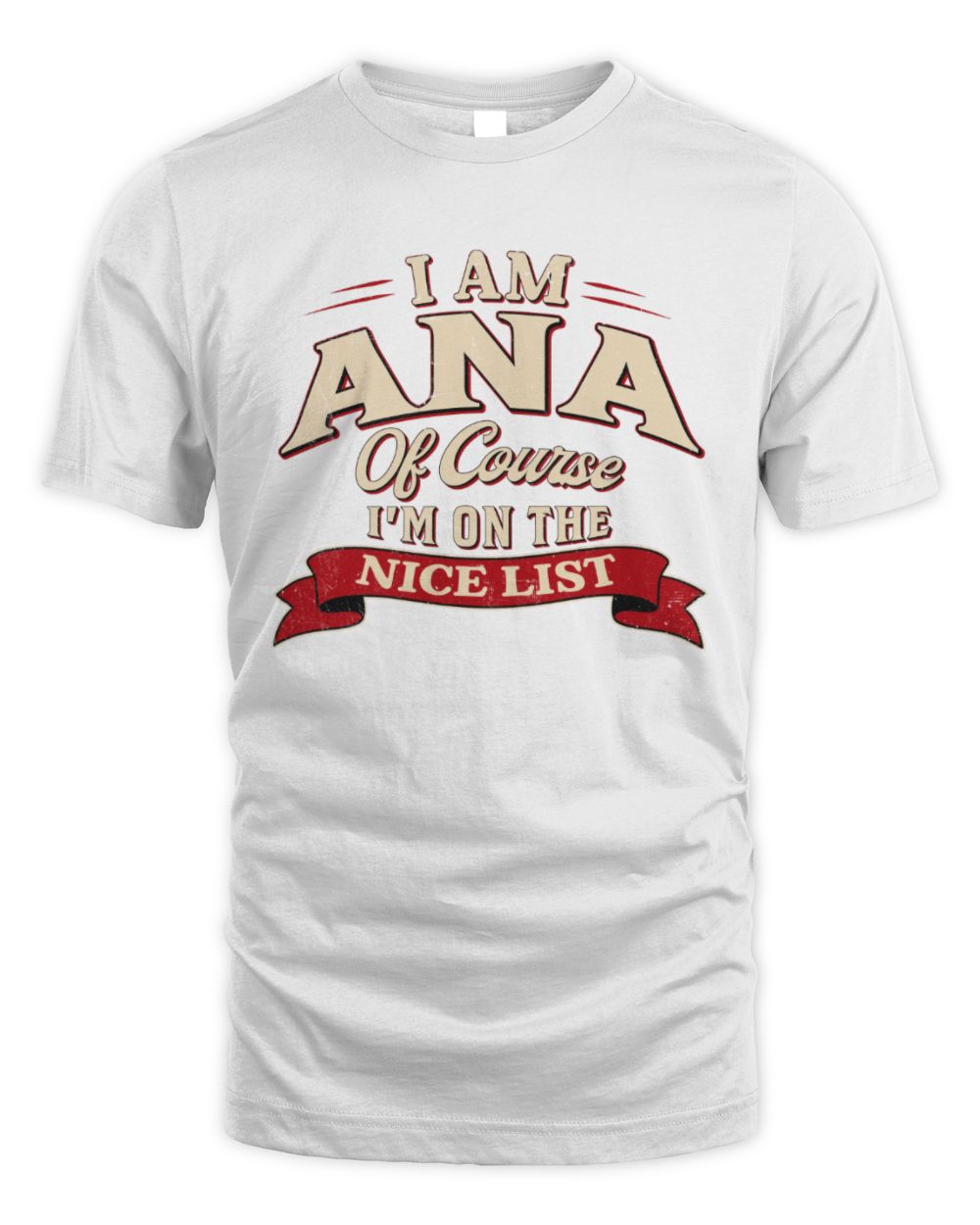 I'm Name Of Course I'm On The Nice List Funny Christmas Shirt ANA M1-68 / Unisex Standard T-Shirt / white