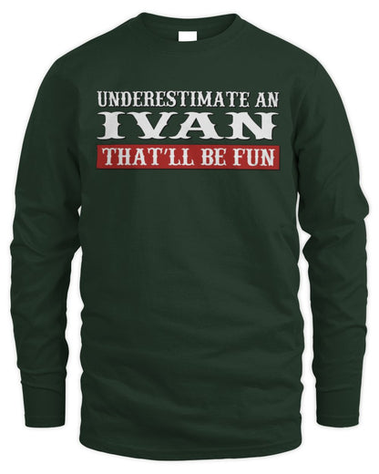 Underestimate Me That'll Be Fun Graphic T-Shirt IVAN M1-69 / Men's Long Sleeved T-Shirt / forest green
