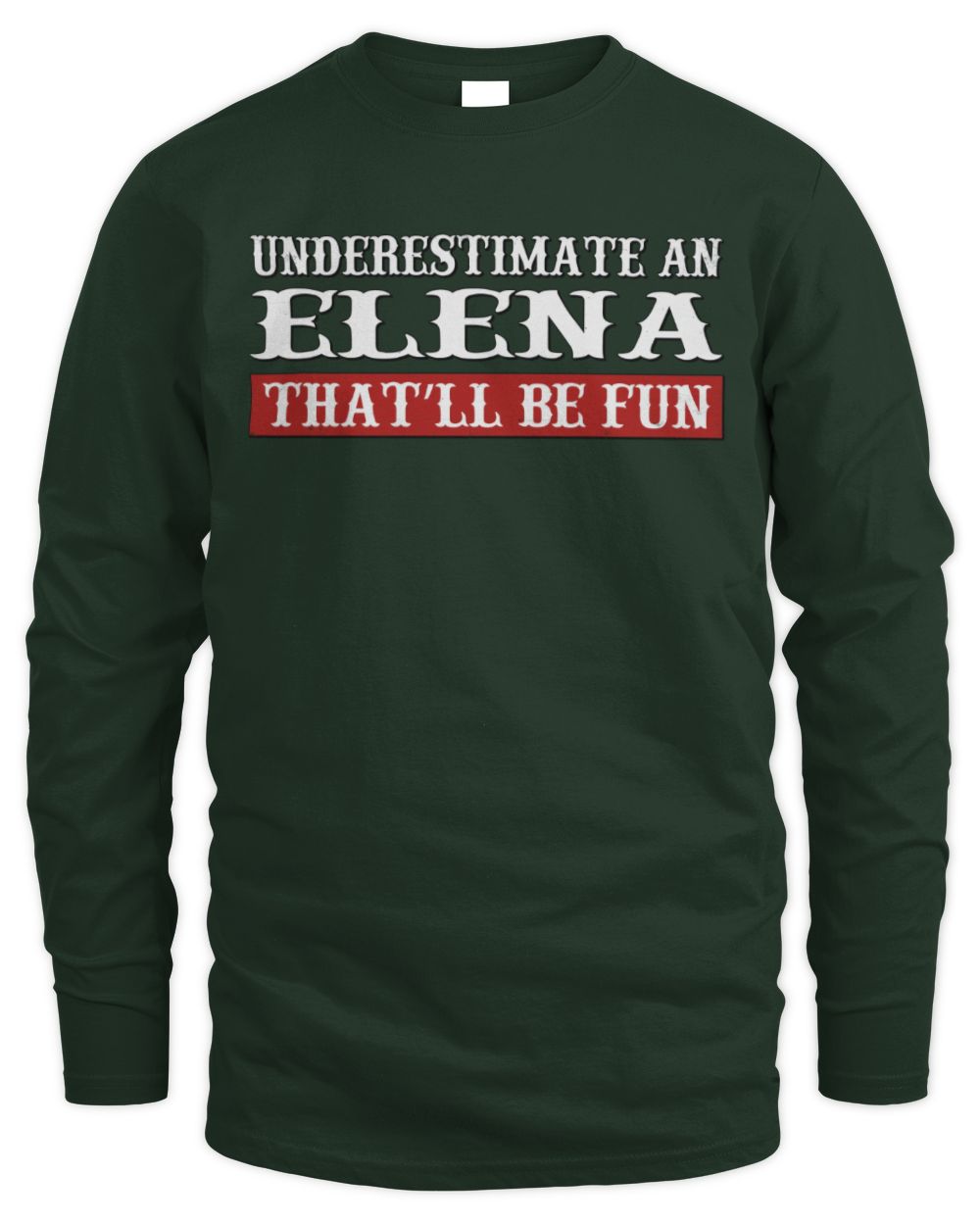 Underestimate Me That'll Be Fun Graphic T-Shirt ELENA M1-69 / Men's Long Sleeved T-Shirt / forest green