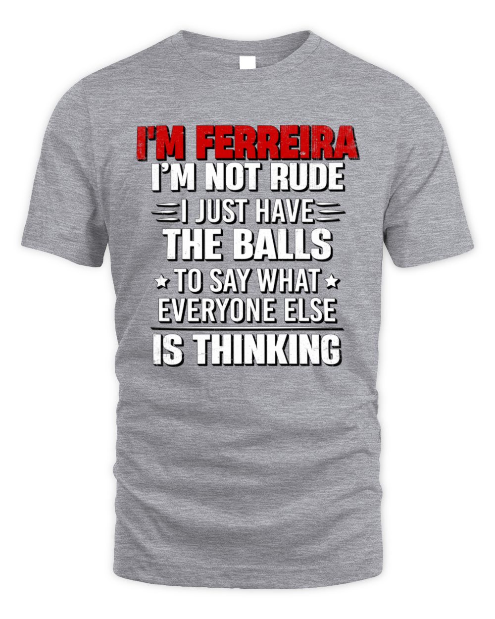 I'm Name I'm Not Rude I Just Have The Balls Funny T-Shirt FERREIRA M1-46 / Unisex Standard T-Shirt / sport grey