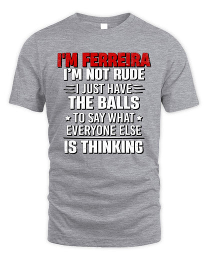 I'm Name I'm Not Rude I Just Have The Balls Funny T-Shirt FERREIRA M1-46 / Unisex Standard T-Shirt / sport grey