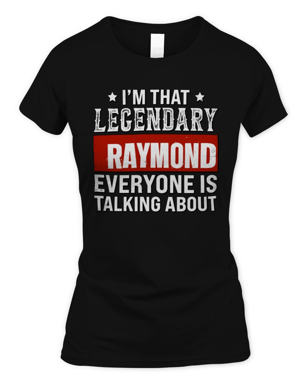 I'm That Legendary Name Everyone Is Talking About Funny Graphic T-Shirt RAYMOND M1-73 / Women's Standard T-Shirt / black