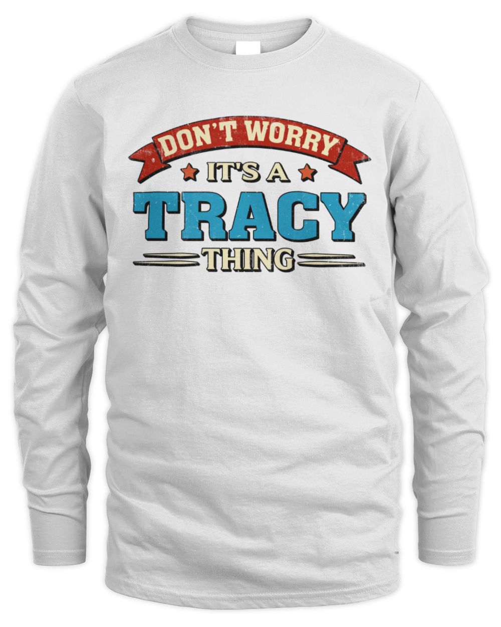 Don't Worry It's a Your Name Thing Funny Retro T-Shirt TRACY M1-57 / Men's Long Sleeved T-Shirt / white