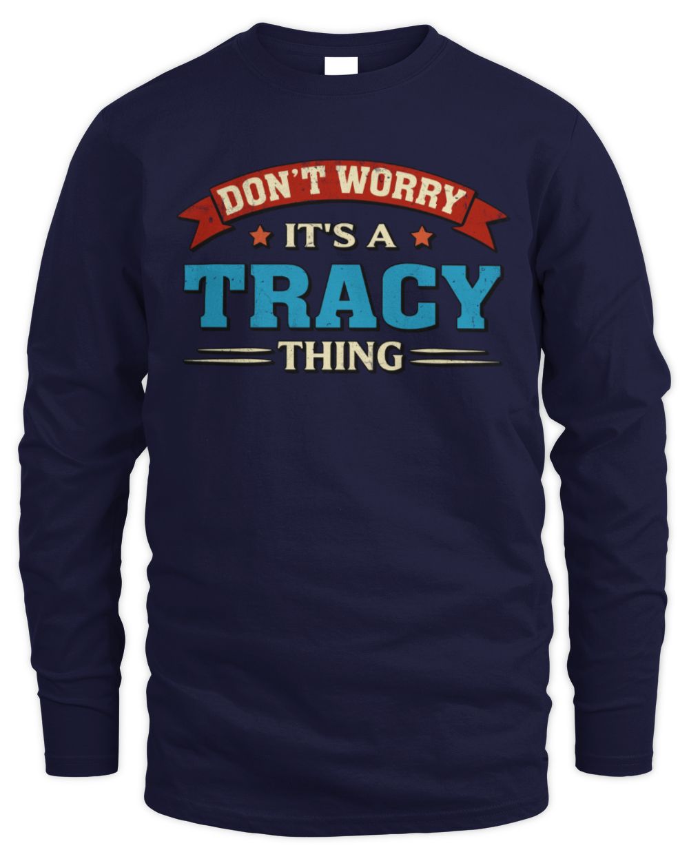 Don't Worry It's a Your Name Thing Funny Retro T-Shirt TRACY M1-57 / Men's Long Sleeved T-Shirt / navy
