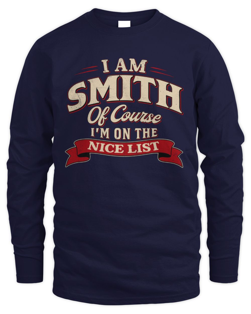 I'm Name Of Course I'm On The Nice List Funny Christmas Shirt SMITH M1-68 / Men's Long Sleeved T-Shirt / navy