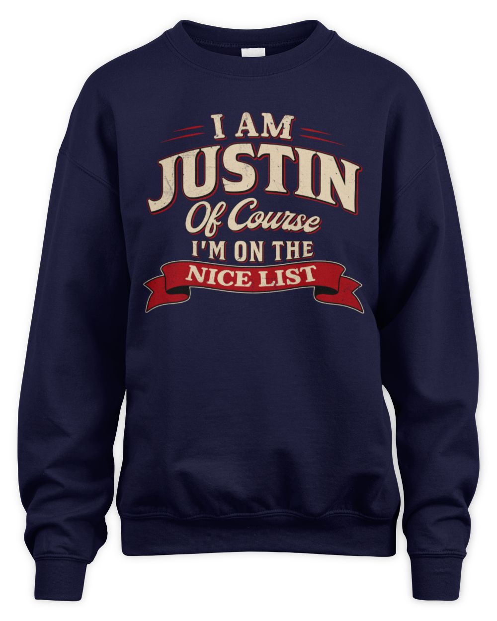 I'm Name Of Course I'm On The Nice List Funny Christmas Shirt JUSTIN M1-68 / Unisex Sweatshirt / navy