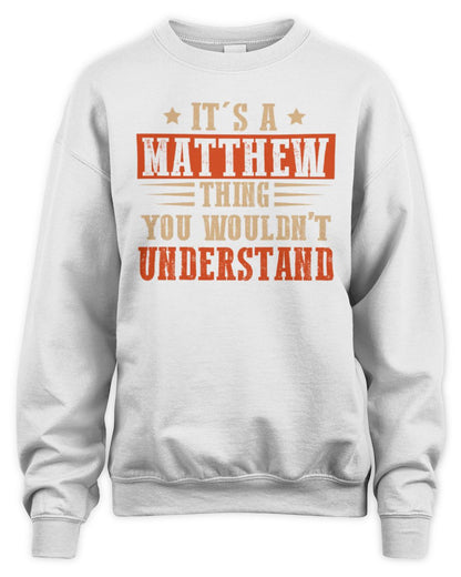It's a Name Thing Personalized Funny Shirt MATTHEW M1-51 / Unisex Sweatshirt / white