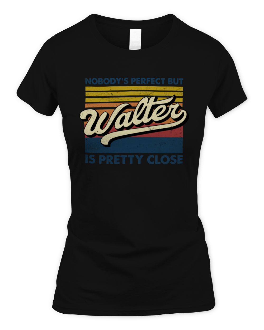 Nobody's Perfect But Your Name Is Pretty Close Retro Shirt WALTER M1-65 / Women's Standard T-Shirt / black