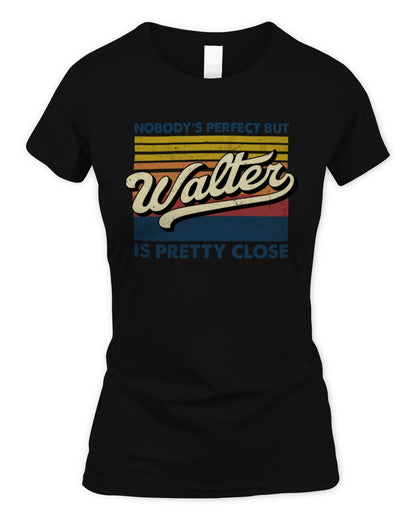 Nobody's Perfect But Your Name Is Pretty Close Retro Shirt WALTER M1-65 / Women's Standard T-Shirt / black