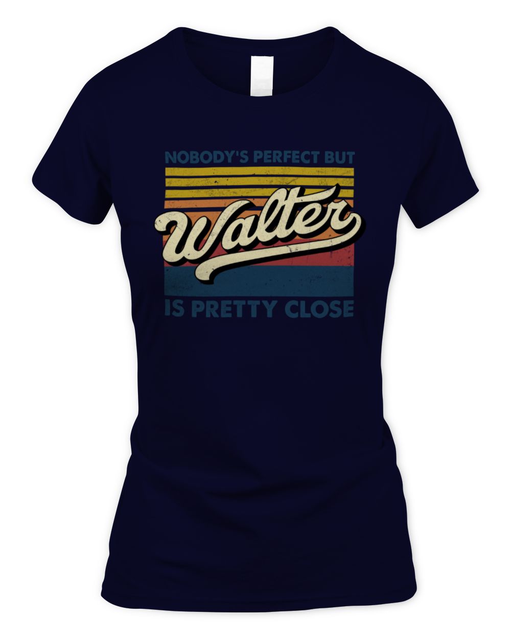 Nobody's Perfect But Your Name Is Pretty Close Retro Shirt WALTER M1-65 / Women's Standard T-Shirt / navy
