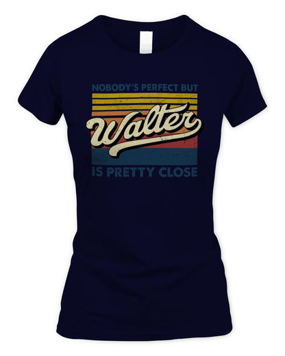 Nobody's Perfect But Your Name Is Pretty Close Retro Shirt WALTER M1-65 / Women's Standard T-Shirt / navy