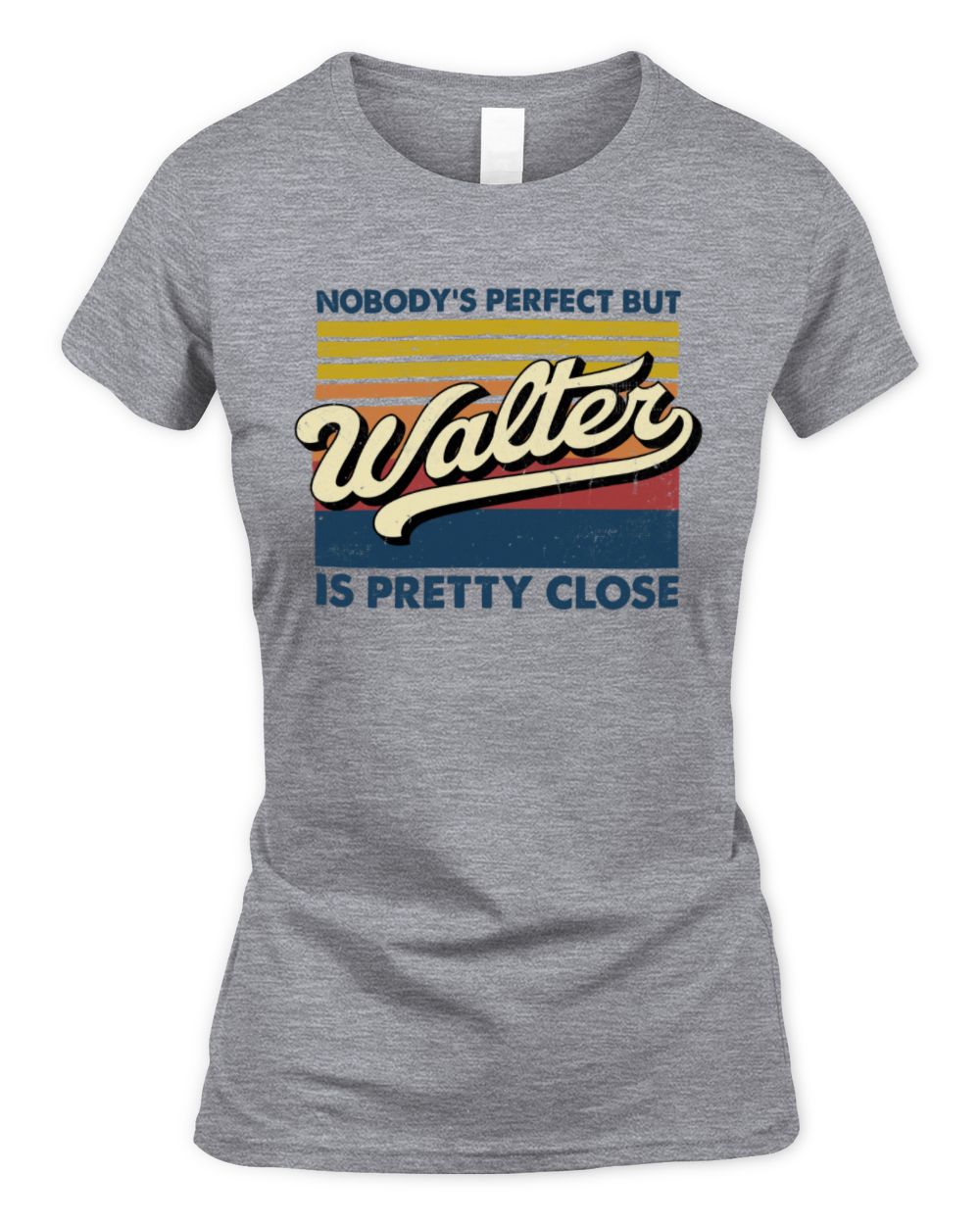Nobody's Perfect But Your Name Is Pretty Close Retro Shirt WALTER M1-65 / Women's Standard T-Shirt / sport grey