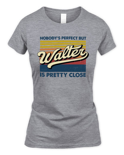 Nobody's Perfect But Your Name Is Pretty Close Retro Shirt WALTER M1-65 / Women's Standard T-Shirt / sport grey