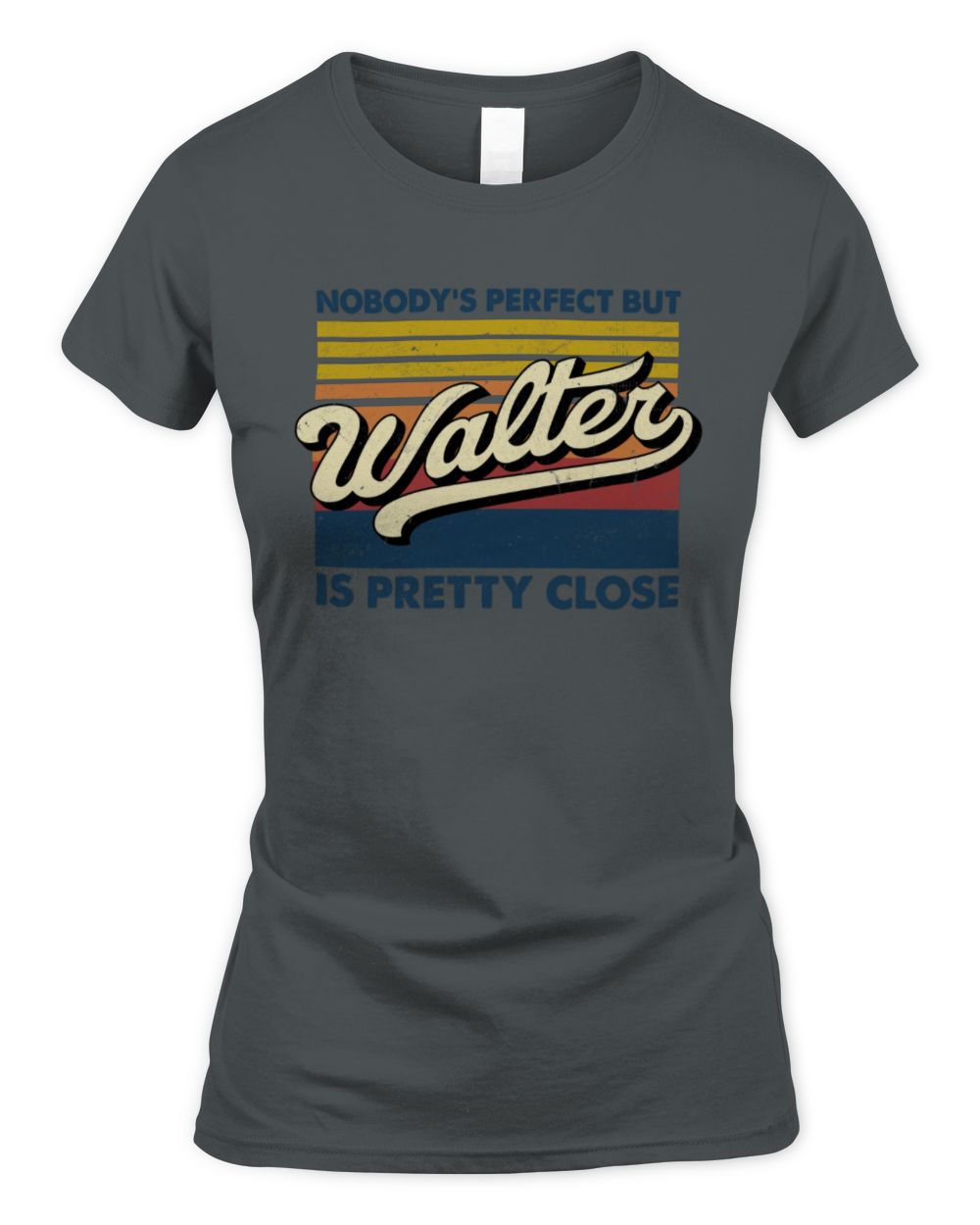 Nobody's Perfect But Your Name Is Pretty Close Retro Shirt WALTER M1-65 / Women's Standard T-Shirt / charcoal