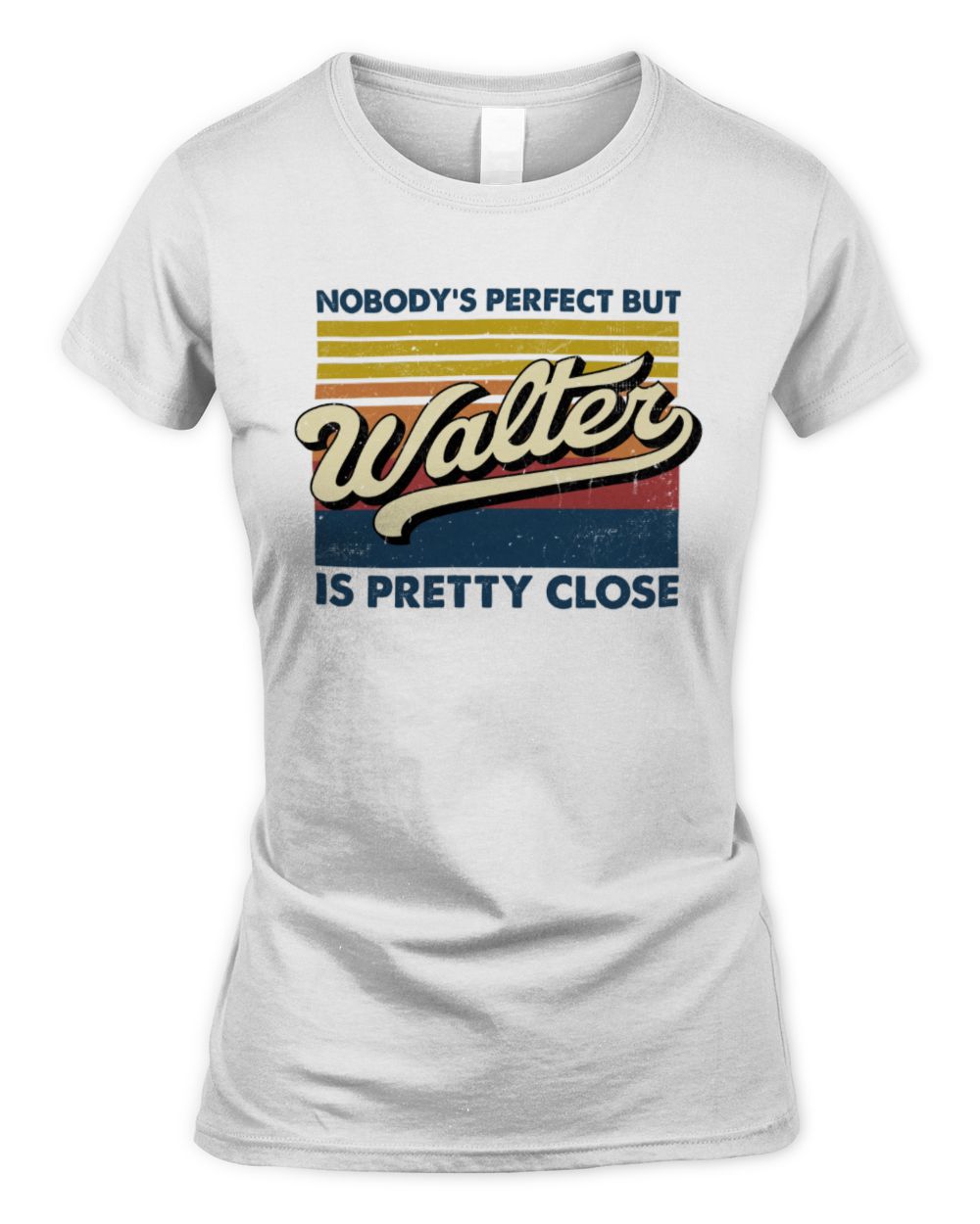 Nobody's Perfect But Your Name Is Pretty Close Retro Shirt WALTER M1-65 / Women's Standard T-Shirt / white